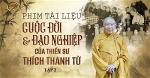 phim-tai-lieu-cuoc-doi-dao-nghiep-thien-su-thich-thanh-tu