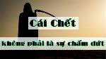 cai-chet-khong-phai-la-su-cham-dut