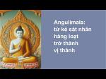 angulimala-tu-ke-sat-nhan-hang-loat-tro-thanh-vi-thanh
